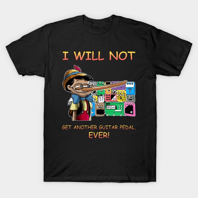 I Will Not Get Another Guitar Pedal Ever T-Shirt by dokgo